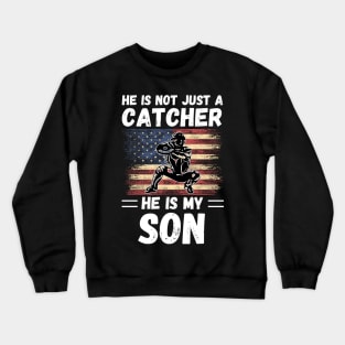 He Is Not Just A Catcher He Is My Son, Proud Baseball Catcher Parents Crewneck Sweatshirt